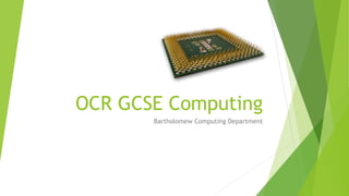 OCR GCSE Computing
Bartholomew Computing Department
 