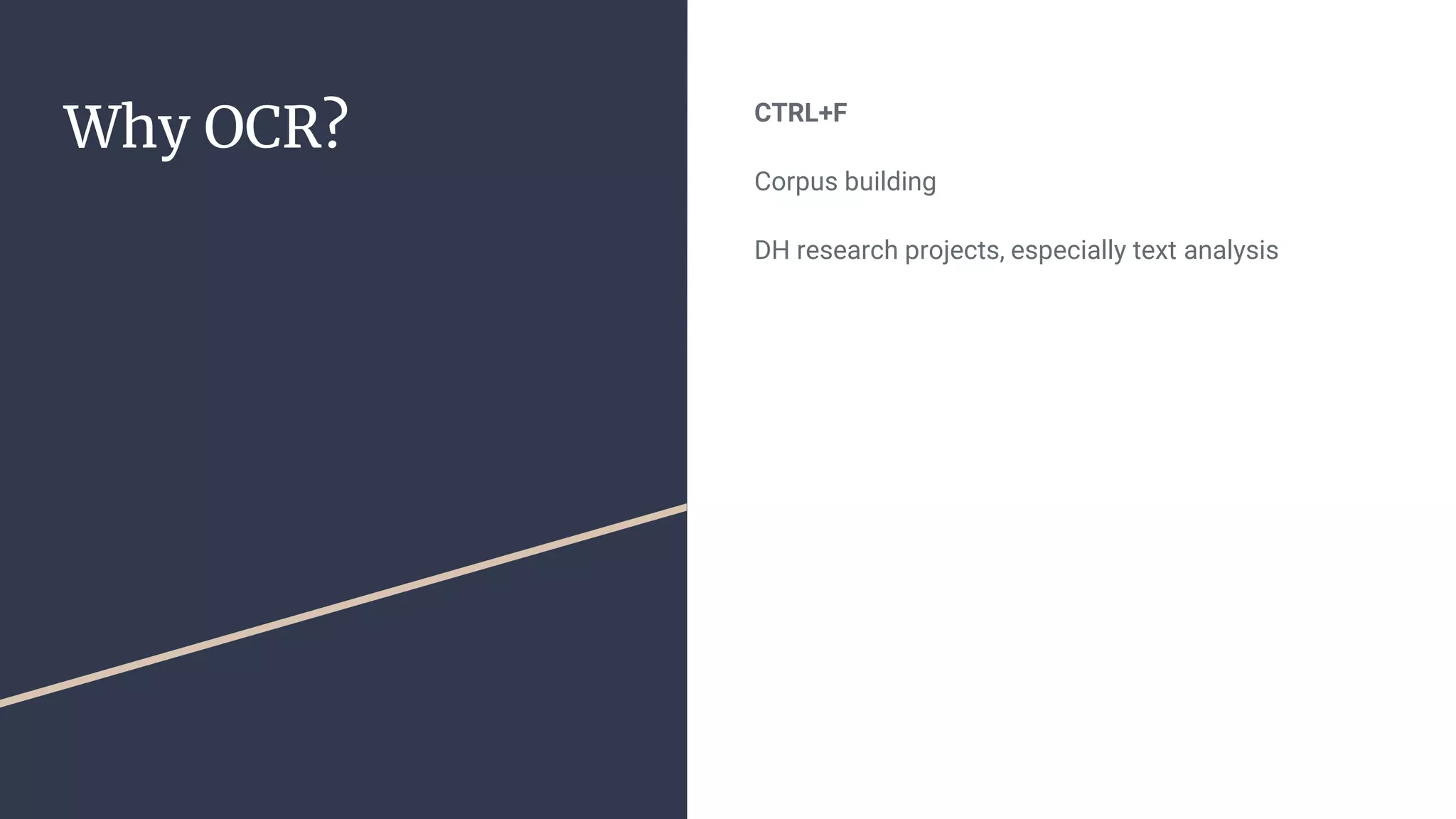 Why OCR? CTRL+F
Corpus building
DH research projects, especially text analysis
 