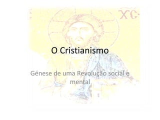 O Cristianismo Génese de uma Revolução social e mental 