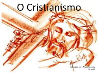 O Cristianismo




           Elaborado por : André Fonseca
                                7º A nº2
 