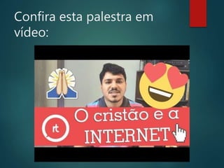 Confira esta palestra em
vídeo:
 
