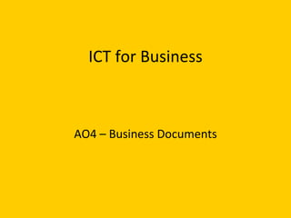 ICT for Business AO4 – Business Documents 