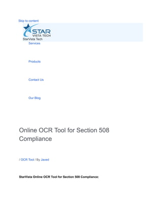 Skip to content
StarVista Tech
​ Services
​ Products
​ Contact Us
​ Our Blog
Online OCR Tool for Section 508
Compliance
/ OCR Tool / By Javed
StarVista Online OCR Tool for Section 508 Compliance:
 