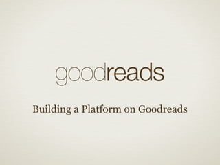 Building a Platform on Goodreads
 