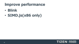 56 
Improve performance 
•Blink 
•SIMD.js(x86 only)  