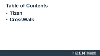 7 
Table of Contents 
•Tizen 
•CrossWalk  