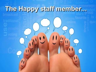 The Happy staff member...
 