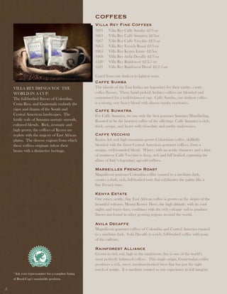 COFFEES
                                                      villa Rey Fine Coffees
                                                      9291     Villa Rey Caffe Sumba 42/3 oz
                                                      9261     Villa Rey Caffe Sumatra 42/3oz
                                                      9267     Villa Rey Caffe Vecchio 42/3 oz
                                                      9263     Villa Rey French Roast 42/3 oz
                                                      9265     Villa Rey Kenya Estate 42/3oz
                                                      9268     Villa Rey Avila Decaffe 42/3 oz
                                                      1220     Villa Rey Rainforest 42/2.5 oz
                                                      1221     Villa Rey Rainforest Decaf 42/2.5 oz

                                                      Listed from our darkest to lightest roast.
                                                      Caffe Sumba
    VILLA REY BRINGS YOU THE                          The islands of the East Indies are legendary for their earthy, exotic
    WORLD IN A CUP.                                   coffee flavors. These hand picked Arabica coffees are blended and
    The full-bodied flavors of Colombia,              customized for a well-balanced cup. Caffe Sumba, our darkest coffee,
    Costa Rica, and Guatemala embody the              is a strong, very heavy blend with almost smoky overtones.
    vigor and drama of the South and                  Caffe Sumatra
    Central American landscapes. The                  For Caffe Sumatra, we use only the best gourmet Sumatra Mandheling.
    fertile soils of Sumatra nurture smooth,          Roasted to be the heaviest coffee of the offerings, Caffe Sumatra is rich,
    cultured blends. Rich, aromatic and               thick, syrupy, and heavy with chocolate and earthy undertones.
    high grown, the coffees of Kenya are
    replete with the majesty of East African          Caffe vecchio
    plains. The diverse regions from which            Kenya AA and high mountain grown Colombian coffee, skillfully
    these coffees originate infuse their              blended with the finest Central American gourmet coffees, form a
    beans with a distinctive heritage.                unique, well-rounded blend. Winey, with an acidic character and a hint
                                                      of nuttiness; Caffe Vecchio is deep, rich and full bodied, capturing the
                                                      allure of Italy’s legendary age-old coffees.

                                                      Marseilles French Roast
                                                      Magnificent gourmet Colombia coffee roasted to a medium dark,
                                                      creates a dark, rich, full-bodied taste that exhilarates the palate like a
                                                      fine French wine.

                                                      Kenya Estate
                                                      Our winey, acidic, fine East African coffee is grown on the slopes of the
                                                      beautiful volcano, Mount Kenya. Here, the high altitude, with its cool
                                                      nights and warm days, combines with the rich volcanic soil to produce
                                                      flavors not found in other growing regions around the world.

                                                      avila decaffe
                                                      Magnificent gourmet coffees of Colombia and Central America roasted
                                                      to a medium dark. Avila Decaffe is a rich, full-bodied coffee with none
                                                      of the caffeine.

                                                      Rainforest alliance
                                                      Grown in rich soil, high in the rainforests, this is one of the world’s
                                                      most perfectly balanced coffees. This single origin, Guatemalan coffee
                                                      produces a rich, sweet, medium-bodied brew that has just the right
                                                      touch of acidity. It is medium roasted so you experience its full integrity.
    *Ask your representative for a complete listing
    of Royal Cup’s sustainable products.


5
 
