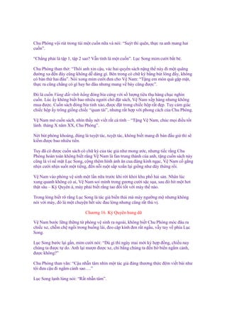 Chu Phóng v i rút trong túi m t cu n n a và nói: “Suýt thì quên, th c ra anh mang hai
cu n”.
“Ch ng ph i là t p 1, t p 2 sao? V n tính là m t cu n”. L c Song m m cư i b t b .
Chu Phóng than th : “Thôi anh xin c u, vác hai quy n sách n ng th này ñi m t quãng
ñư ng xa ñ n ñây cũng không d dàng gì. Bên trong có ch ký b ng bút lông ñ y, không
có b n th hai ñâu”. Nói xong m m cư i ñưa cho V Nam: “T ng em món quà g p m t,
th c ra cũng ch ng có gì hay ho ñâu nhưng mang v bày cũng ñư c”.
Đó là cu n Vùng ñ t vĩnh h ng ñóng bìa c ng v i s lư ng tiêu th hàng ch c nghìn
cu n. Lúc y không bi t bao nhiêu ngư i ch ñ t sách, V Nam x p hàng nhưng không
mua ñư c. Cu n sách ñóng bìa tinh x o, ñư c ñ t trong chi c h p r t ñ p. Tuy c m giác
chi c h p y trông gi ng chi c “quan tài”, nhưng r t h p v i phong cách c a Chu Phóng.
V Nam m cu n sách, nhìn th y nét vi t r t cá tính – “T ng V Nam, chúc m i ñi u t t
lành. tháng X năm XX, Chu Phóng”.
Nét bút phóng khoáng, ñúng là tuy t tác, tuy t tác, không bi t mang ñi bán ñ u giá thì s
ki m ñư c bao nhiêu ti n.
Tuy ñã có ñư c cu n sách có ch ký c a tác gi như mong ư c, nhưng ti c r ng Chu
Phóng hoàn toàn không bi t r ng V Nam là fan trung thành c a anh, t ng cu n sách này
cũng là vì n m t L c Song, c ng thêm hình nh ăn cua ñáng kinh ng c, V Nam c g ng
nh n cư i nh n su t m t ti ng, ñ n n i ru t s p xo n l i gi ng như dây th ng r i.
V Nam vào phòng v sinh m t l n n a trư c khi r i kh i khu ph h i s n. Nhân lúc
xung quanh không có ai, V Nam soi mình trong gương cư i s c s a, sau ñó hít m t hơi
th t sâu – Kỳ Quyên à, mày ph i bi t r ng tao ñ i t t v i mày th nào.
Trong lòng bi t rõ r ng L c Song là tác gi bi n thái mà mày ngư ng m nhưng không
nói v i mày, ñó là m t chuy n h t s c ñau lòng nhưng cũng r t thú v .
Chương 16. Kỳ Quyên hung d
V Nam bư c l ng th ng t phòng v sinh ra ngoài, không bi t Chu Phóng móc ñâu ra
chi c xe, ch m ch ng i trong bu ng lái, ñeo c p kính ñen r t ng u, v y tay v phía L c
Song.
L c Song bư c l i g n, m m cư i nói: “Dù gì thì ngày mai m i ký h p ñ ng, chi u nay
chúng ta ñư c t do. Anh l i mư n ñư c xe, chi b ng chúng ta ñ n b bi n ng m c nh,
ñư c không?”
Chu Phóng than vãn: “C u nh n tâm nhìn m t tác gi ñáng thương th c ñêm vi t bài như
tôi ñưa c u ñi ng m c nh sao….”
L c Song l nh lùng nói: “R t nh n tâm”.

 