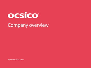 Company overview
www.ocsico.com
 