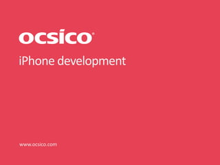 iPhone development
www.ocsico.com
 