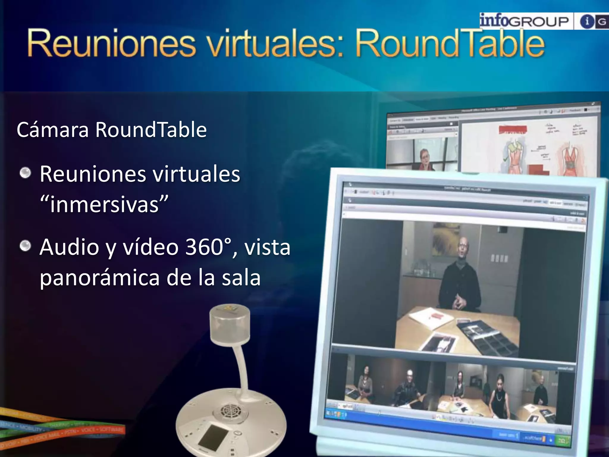 Reunionesvirtuales: RoundTableCámaraRoundTableReunionesvirtuales “inmersivas”Audio y vídeo 360°, vista panorámica de la sala