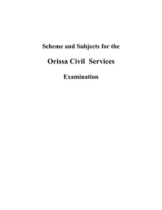 Scheme and Subjects for the

Orissa Civil Services
Examination

 