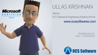 OCS Software
www.ocssoftwares.com
Director
OCS Software & Engineering Solutions Pvt Ltd
ullas1@gmail.com
Mob : +91 9495826939
 