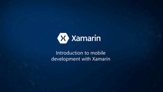 Introduction to mobile
development with Xamarin
 