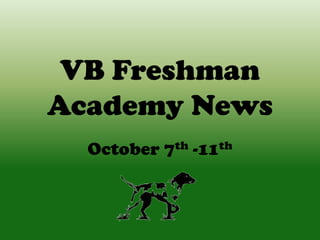 VB Freshman
Academy News
October 7th -11th
 