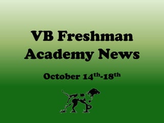 VB Freshman
Academy News
October 14th-18th

 