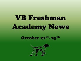 VB Freshman
Academy News
October 21st- 25th

 