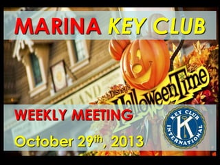 MARINA KEY CLUB

WEEKLY MEETING

October 29th, 2013

 