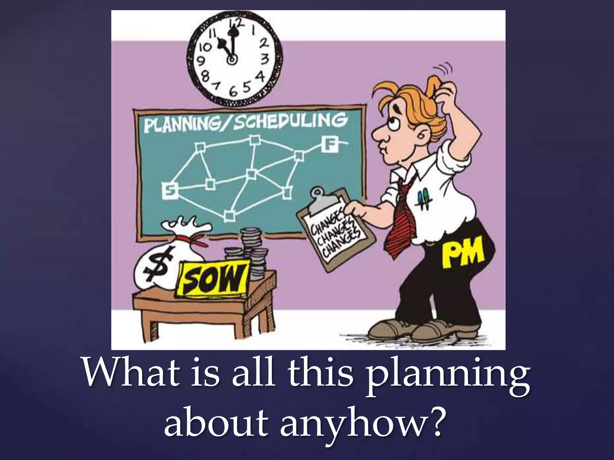 What is all this planning
   about anyhow?
 