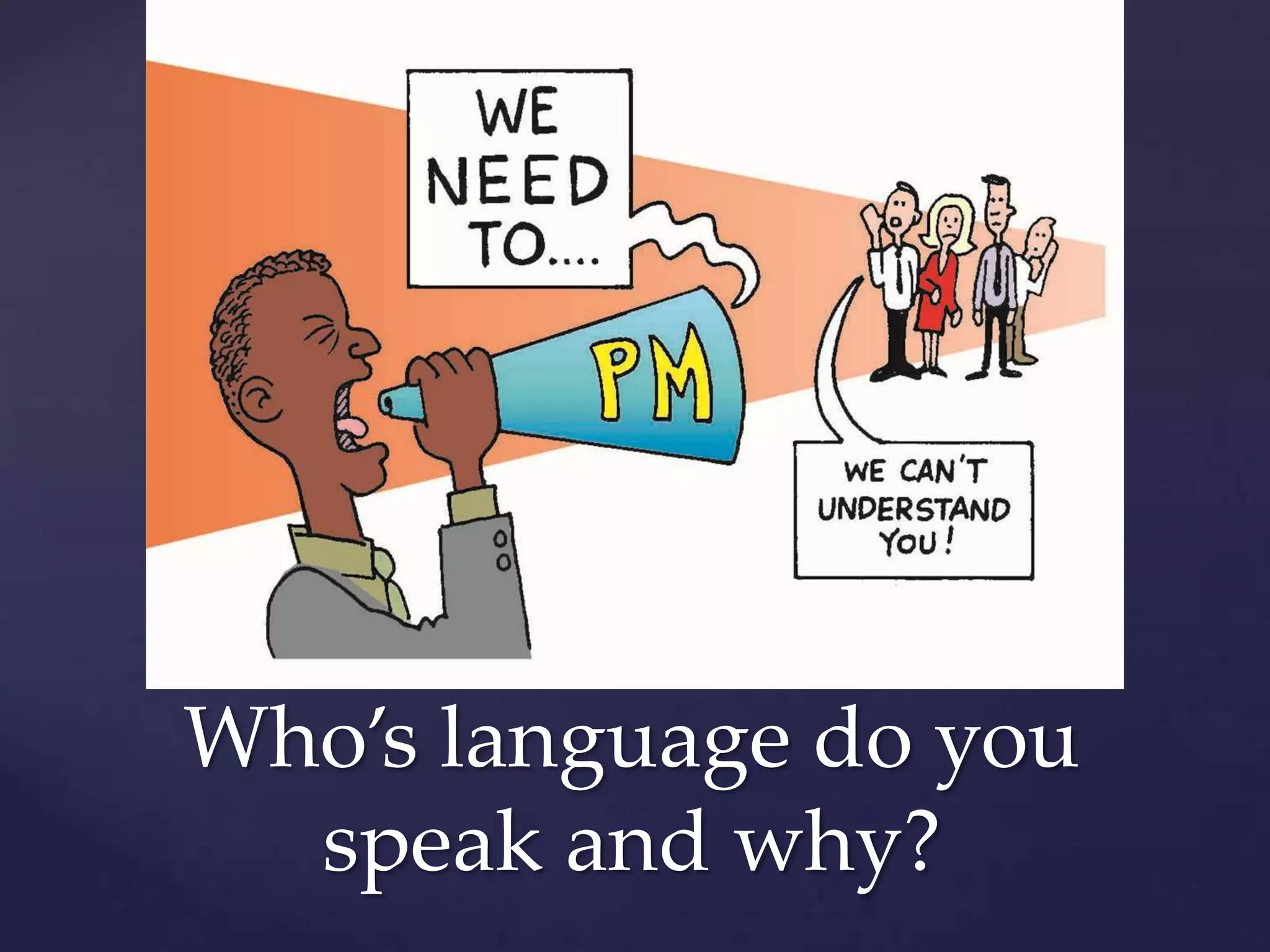 Who’s language do you
  speak and why?
 