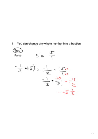 1    You can change any whole number into a fraction

    True      
    False     




                                                       12
 