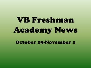 VB Freshman
Academy News
October 29-November 2
 