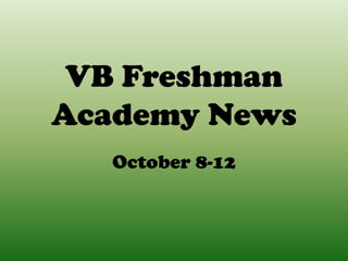 VB Freshman
Academy News
  October 8-12
 