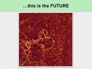 …this is the FUTURE
 