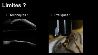 Limites ? 
• Techniques : • Pratiques : 
 