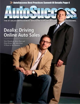 AutoSuccess Best Practices Summit III Details Page 4




                                                                    .biz


Dealix: Driving
Online Auto Sales
Vice Presidents Steve Pace and
Dean Evans Talk Sales from
10 Years in the Business
 