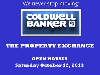 THE PROPERTY EXCHANGE
OPEN HOUSES
Saturday October 12, 2013
 