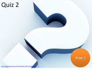Prize ;)Prize ;)
Quiz 2
https://farm8.static.flickr.com/7799/16697171583_7c33584c4b.jpg
 