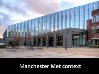 Manchester Met context
 
