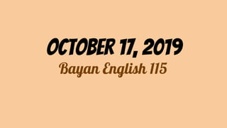 October 17, 2019
Bayan English 115
 