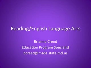 Reading/English Language Arts
Brianna Creed
Education Program Specialist
bcreed@msde.state.md.us

 