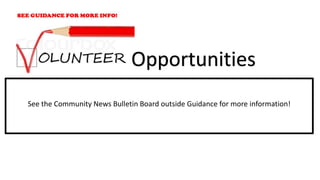 See the Community News Bulletin Board outside Guidance for more information!
Opportunities
 