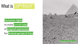What is COPYRIGHT?
Exclusive rights
to make certain uses
of original expression
for limited period of time
Photo by Luis A...