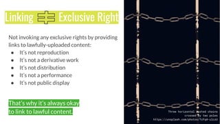 Not invoking any exclusive rights by providing
links to lawfully-uploaded content:
● It’s not reproduction
● It’s not a de...