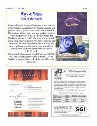 V OLUME   3,   ISSUE   2                                  P AGE   5




                 Ways & Means
                 Item of the Month
 Ways and Means is now offering our warm stadium
 pillow/blanket. A great item for sporting events and
  great to keep in your car as a travel pillow/blanket.
 The stadium pillow opens to a nice stadium blanket.
   Pillow is approx 14.5"x14.5". Fully opened the
 blanket is approx 51"x61" These are the ones with
 a nice large zippered pocket. We have Daleville and
  Enterprise for the local schools. We also have Fly
   Army, Military aircrafts, and we can also place a
    special order with your embroidery of choice.
                       $30.00 each
 If interested, please email or call Cindy at 334-709-
   4621 the kidsinhi@yahoo.com or Irene 334-403-
 7044 irenesga@aol.com or look for our table at the
                       luncheons.




        Contact
        Yolonda
        Martin
 