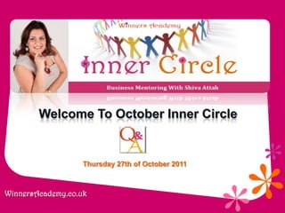 Welcome To October Inner Circle


                   Thursday 27th of October 2011



WinnersAcademy.co.uk
 