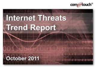 Internet Threats
Trend Report


October 2011
 