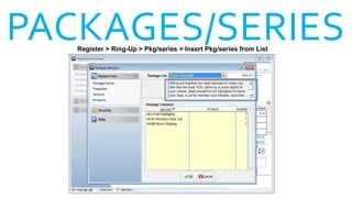 PACKAGES/SERIESRegister > Ring-Up > Pkg/series > Insert Pkg/series from List
 