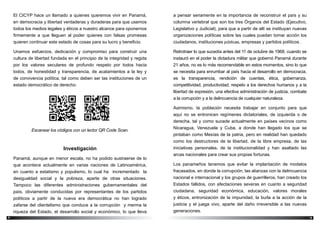 98
a pensar seriamente en la importancia de reconstruir el país y su
columna vertebral que son los tres Órganos del Estado (Ejecutivo,
Legislativo y Judicial), para que a partir de allí se instituyan nuevas
organizaciones políticas sobre las cuales puedan tomar acción los
ciudadanos, instituciones públicas, empresas y partidos políticos .
Retrotraer lo que sucedía antes del 11 de octubre de 1968, cuando se
instauró en el poder la dictadura militar que gobernó Panamá durante
21 años, no es lo más recomendable en estos momentos, sino lo que
se necesita para enrumbar al país hacia el desarrollo en democracia,
es la transparencia, rendición de cuentas, ética, gobernanza,
competitividad, productividad, respeto a los derechos humanos y a la
libertad de expresión, una efectiva administración de justicia, combate
a la corrupción y a la delincuencia de cualquier naturaleza.
Asimismo, la población necesita trabajar en conjunto para que
aquí no se entronicen regímenes dictatoriales, de izquierda o de
derecha, tal y como sucede actualmente en países vecinos como
Nicaragua, Venezuela y Cuba, a donde han llegado los que se
pintaban como Mesías de la patria, pero en realidad han quedado
como los destructores de la libertad, de la libre empresa, de las
iniciativas personales, de la institucionalidad y han asaltado las
arcas nacionales para crear sus propias fortunas.
Los panameños tenemos que evitar la implantación de modelos
fracasados, en donde la corrupción, las alianzas con la delincuencia
nacional e internacional y los grupos de guerrilleros, han creado los
Estados fallidos, con afectaciones severas en cuanto a seguridad
ciudadana, seguridad económica, educación, valores morales
y éticos, entronización de la impunidad, la burla a la acción de la
justicia y el juega vivo, aparte del daño irreversible a las nuevas
generaciones.
El CICYP hace un llamado a quienes queremos vivir en Panamá,
en democracia y libertad verdaderas y duraderas para que usemos
todos los medios legales y éticos a nuestro alcance para oponernos
firmemente a que lleguen al poder quienes con falsas promesas
quieren continuar este estado de cosas para su lucro y beneficio.
Unamos esfuerzos, dedicación y compromiso para construir una
cultura de libertad fundada en el principio de la integridad y regida
por los valores seculares de profundo respeto por todos hacia
todos, de honestidad y transparencia, de acatamientos a la ley y
de convivencia política, tal como deben ser las instituciones de un
estado democrático de derecho.
Escanear los códigos con un lector QR Code Scan.
Investigación
Panamá, aunque en menor escala, no ha podido sustraerse de lo
que acontece actualmente en varias naciones de Latinoamérica,
en cuanto a estatismo y populismo, lo cual ha incrementado la
desigualdad social y la pobreza, aparte de otras situaciones.
Tampoco las diferentes administraciones gubernamentales del
país, obviamente conducidas por representantes de los partidos
políticos a partir de la nueva era democrática no han logrado
zafarse del clientelismo que conduce a la corrupción y merma la
riqueza del Estado, el desarrollo social y económico, lo que lleva
 