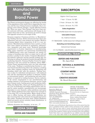 JIGNA SHAH
EDITOR AND PUBLISHER
All rights reserved Worldwide; Reproduction of any of the content from this
issue is prohibited without explicit written permission of the publisher.
Every effort has been made to ensure and present factual and accurate
information. The views expressed in the articles published in this magazine
are that of the respective authors and not necessarily that of the publisher.
Textile Value chain is not responsible for any unlikely errors that might
occur or any steps taken based in the information provided herewith.
REGISTERED OFFICE
Innovative Media and
Information Company
189/5263, Sanmati, Pantnagar,
Ghatkopar (East), Mumbai 400075.
Maharashtra, INDIA.
Cell: +91-9769442239 /
+91. 9860634305
Email: info@textilevaluechain.com
innovativemedia012@gmail.com
Web: www.textilevaluechain.com
OWNER, PUBLISHER,
PRINTER AND EDITOR -MS.
JIGNA SHAH Printed and
Processed by her at, Impression
Graphics,
Gala no.13, Shivai Industrial
Estate, Andheri Kurla Road,
Sakinaka, Andheri (East),
Mumbai 400072,
Maharashtra, India.
SUBSCRIPTION
Digital + Print Copy issue
1 Year : 12 issues : Rs. 800
2 Years : 24 issues : Rs. 1500
3 years : 36 issues : Rs. 2100
Online Registration
https://textilevaluechain.in/subscription/
Subscription Enquiry
Ms. Vaibhavi Kokane
+91-9869634305 ; textilevaluechain123@gmail.com
Marketing and Advertising enquiry
Mohammad Tanweer
+91-9167986305 ; sales@textilevaluechain.com
EDITOR AND PUBLISHER
Ms. Jigna Shah
EDITORIAL TEAM
10
O C T O B E R 2 0 2 1
The Planet environment changes are affecting the health
of the population of the world; this is impacting the econ-
omy and the way of doing business worldwide, this is im-
pacting socio-cultural changes, overall affecting human
life. There are many “New Normal” that have come ear-
lier and more will come, and business will change its dy-
namics from time to time. As humans we need to change
and upgrade ourselves at all stages of life.
Economy comprises 3 business activities ie. Manufactur-
ing, Trading, Services.All the 3 businesses have their own
importance and can’t exist without one another. World is
becoming digital where integration of all 3 is very im-
portant. Manufacturing industries have a power, as they
have more capital investment in machinery, infrastruc-
ture, manpower and many more; Technical knowledge
requirement is of prime importance in manufacturing.
Today many corporates are outsourcing manufacturing
to SMES/clusters units and Corporates are mainly fo-
cusing on branding since that is a major tool to sell and
position a product in the market. Corporate Manufactur-
ing industry indirectly moving towards trading who are
focusing on selling the products brands through different
marketing channels. Common Facility Center for manu-
facturing is the new normal for Industry where SME /
Cluster based manufacturing units can take advantage
of the same. Trading in manufacturing function ie. con-
tract based manufacturing where the company is making
some other company products exists for marketing and
branding which only sells the products. Trading busi-
ness is done by individual entrepreneurs / self employed
who sell the manufactured product to domestic market
or international market , and marketing and sales intel-
ligence is required in trading business. Service industry
is the service requirement to run manufacturing and
trading industry of all business functions, service needs
more human touch, healing power and marketing skills.
Today, the Digital Era, where new Trading platforms cre-
ate a lot of marketing and selling opportunities and cre-
ated by online markets, manufacturers are increasingly
dependent on new channels, online platforms and many
more. Online platforms have their shares but currently it
is less than 10% on buying habits. Major chunk of busi-
ness is offline buying, and many online platforms are
also reversing their value chain by having physical stores
like nykka, chumbak and many more. Online Platforms
which are purely service oriented, timely distribution is
the most important key.
Industry dynamics are changing , so we are… !!!
E D I T O R I A L
Manufacturing
and
Brand Power
CREATIVE DESIGNER
Ms. Manali Bhanushali
CONTENT WRITER
Ms. Somasree Roy
ADVISOR - EDITORIAL & MARKETING
Mr. Samuel Joseph
 