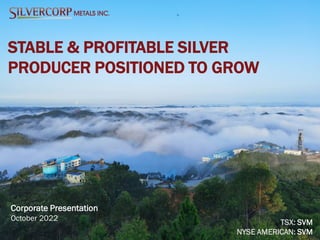 1
STABLE & PROFITABLE SILVER
PRODUCER POSITIONED TO GROW
Corporate Presentation
October 2022
TSX: SVM
NYSE AMERICAN: SVM
 