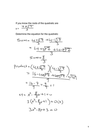 If you know the roots of the quadratic are

x = 

Determine the equation for the quadratic




                                             1
 
