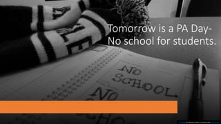 Tomorrow is a PA Day-
No school for students.
This Photo by Unknown Author is licensed under CC BY-SA-NC
 