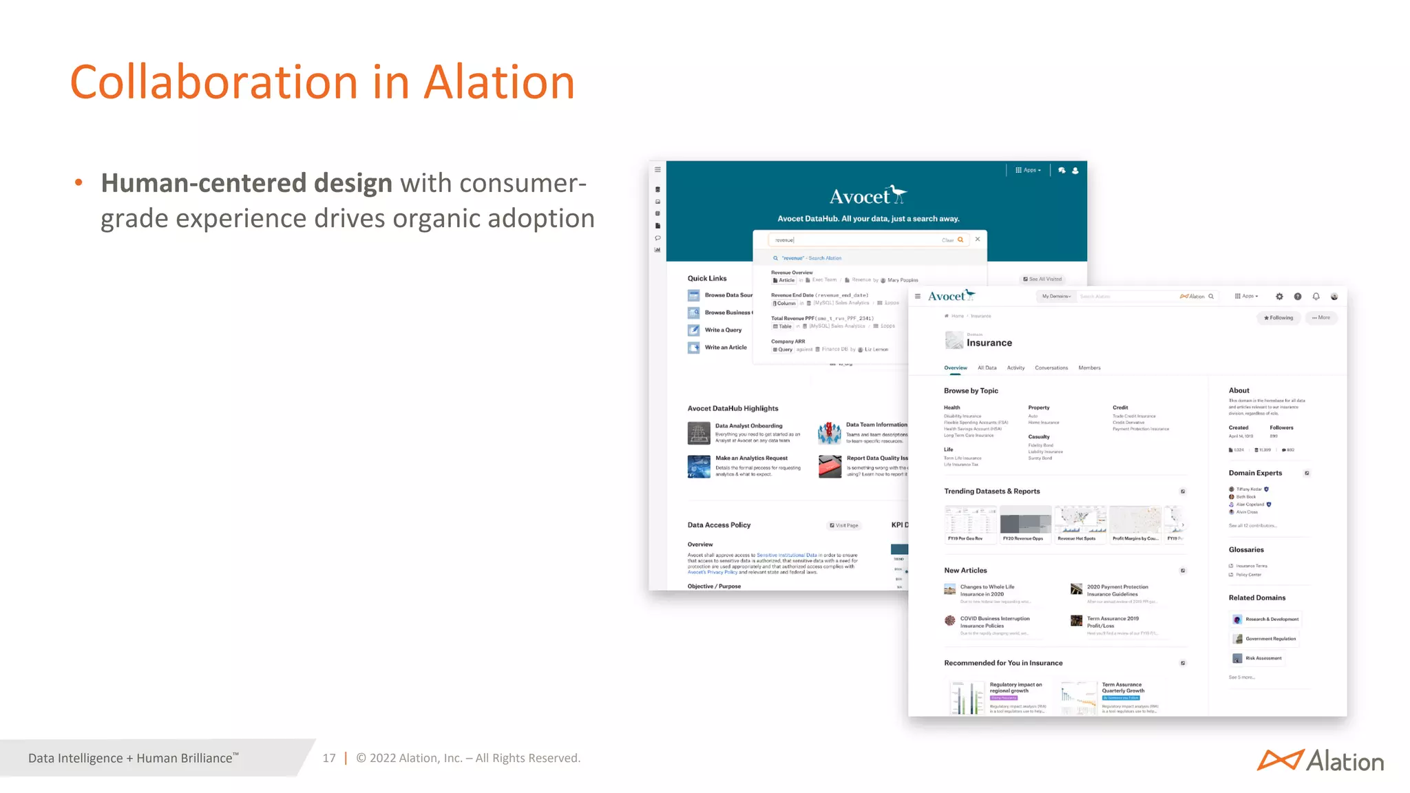 17 | © 2022 Alation, Inc. – All Rights Reserved.
Data Intelligence + Human Brilliance™
Collaboration in Alation
• Human-centered design with consumer-
grade experience drives organic adoption
 