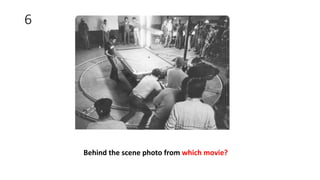 6
Behind the scene photo from which movie?
 